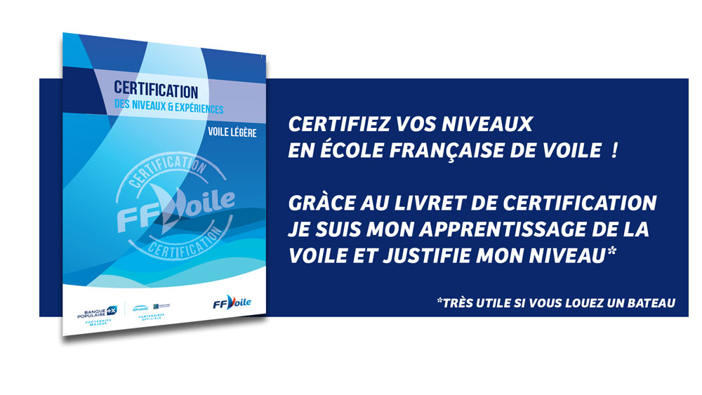 Certifiez vos niveaux
en école française de Voile !
Gràce au livret de certification
Je suis mon apprentissage de LA
Voile et justifie mon niveau